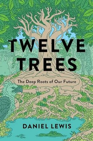 Preview thumbnail for 'Twelve Trees: The Deep Roots of Our Future